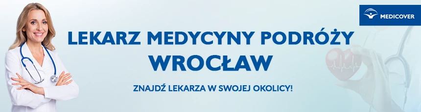 Centrum medycyny podróży we Wrocławiu. Kompleksowa opieka i szczepionki profilaktyczne — zaplanuj bezpieczne wakacje za granicą z Medicover!