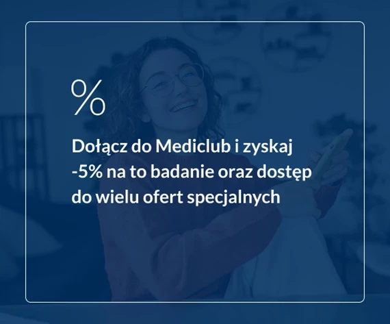 Dołącz do Mediclub i zyskaj -5% na to badanie oraz dostęp do wielu ofert specjalnych