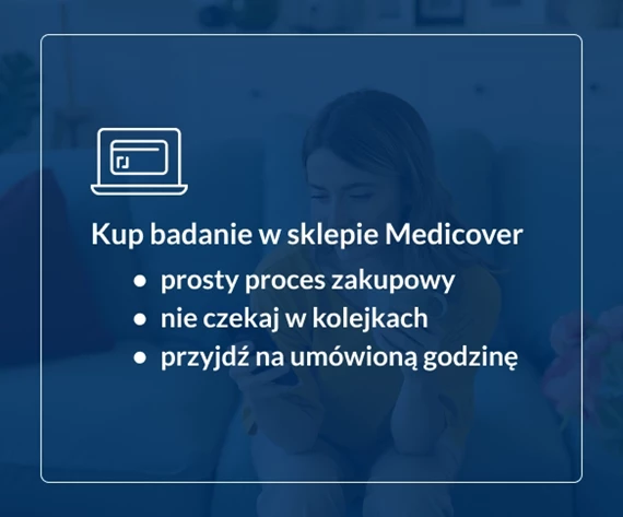 Kup badanie w sklepie Medicover. Prosty proces zakupowy, nie czekaj w kolejkach, przyjdź na umówioną wizytę.