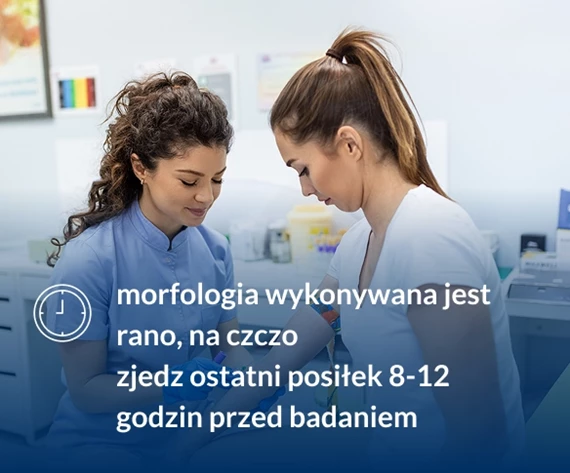 Morfologia wykonywana jest rano, na czczo. Zjedz ostatni posiłek 8-12 godzin przed badaniem