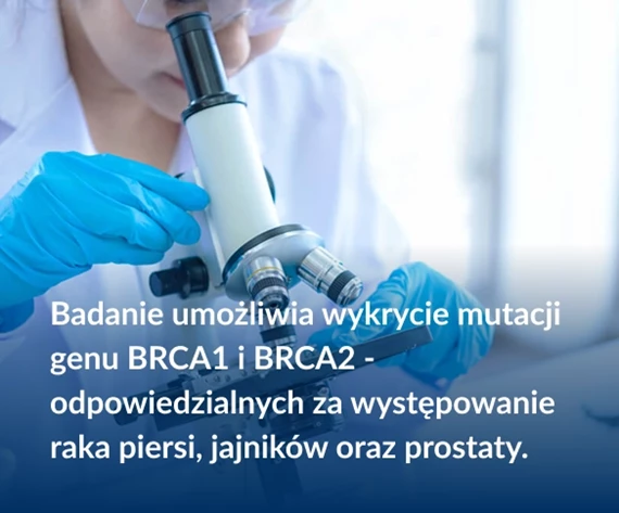 Badanie umożliwia wykrycie mutacji genu BRCA1 i BRCA2 - odpowiedzialnych za występowanie raka piersi, jajników oraz prostaty.