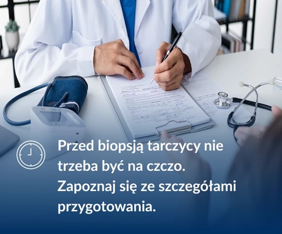 Przed biopsją tarczycy nie trzeba być na czczo. Zapoznaj się ze szczegółami przygotowania.