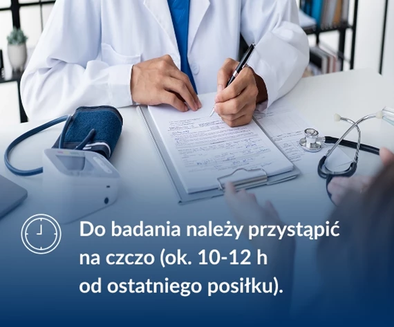 Do badania należy przystąpić na czczo (ok. 10-12 h  od ostatniego posiłku).
