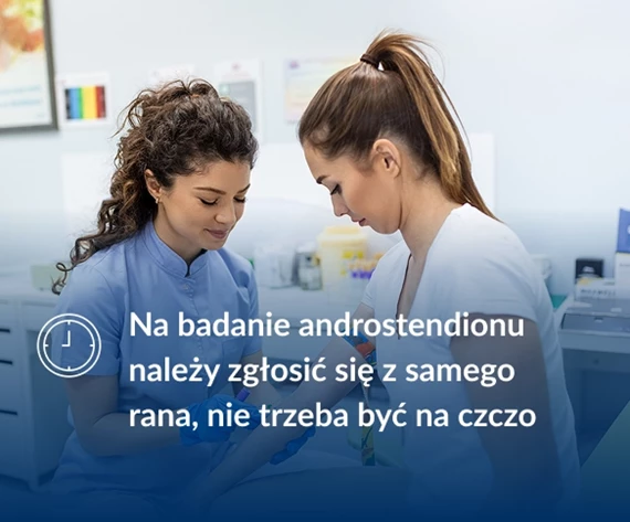 Na badanie androstendionu należy zgłosić się z samego rana, nie trzeba być na czczo