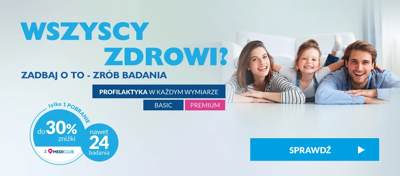 Wszyscy zdrowi? Zadbaj o to - zrób badania. Profilaktyka w każdym wymiarze do 30% zniżki
