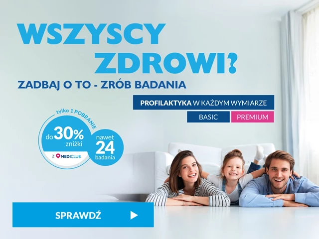 Wszyscy zdrowi? Zadbaj o to - zrób badania. Profilaktyka w każdym wymiarze do 30% zniżki